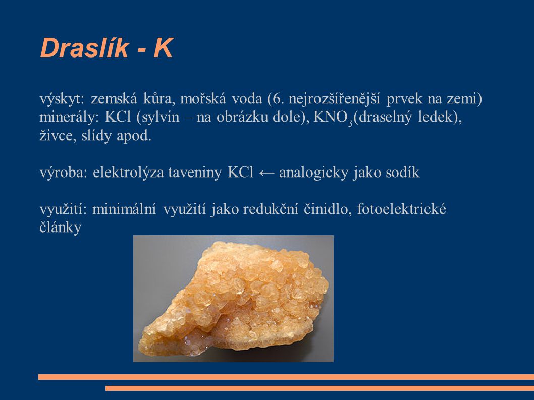 Draslík - K výskyt: zemská kůra, mořská voda (6. nejrozšířenější prvek na zemi)
