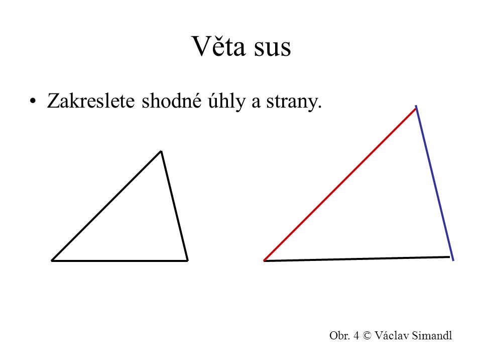 Věta sus Zakreslete shodné úhly a strany. Obr. 4 © Václav Simandl