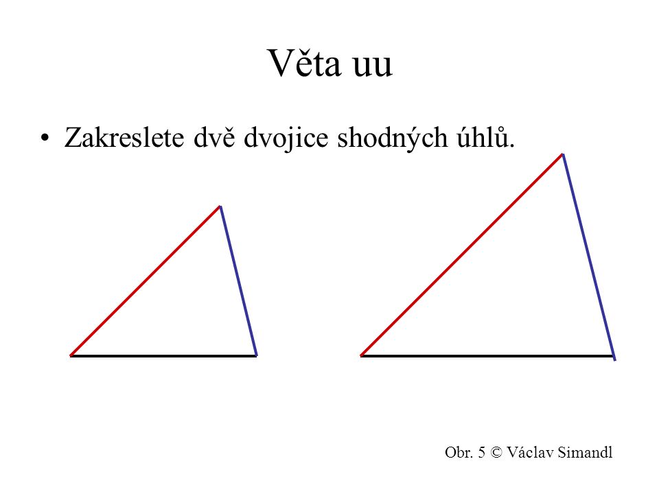 Věta uu Zakreslete dvě dvojice shodných úhlů. Obr. 5 © Václav Simandl