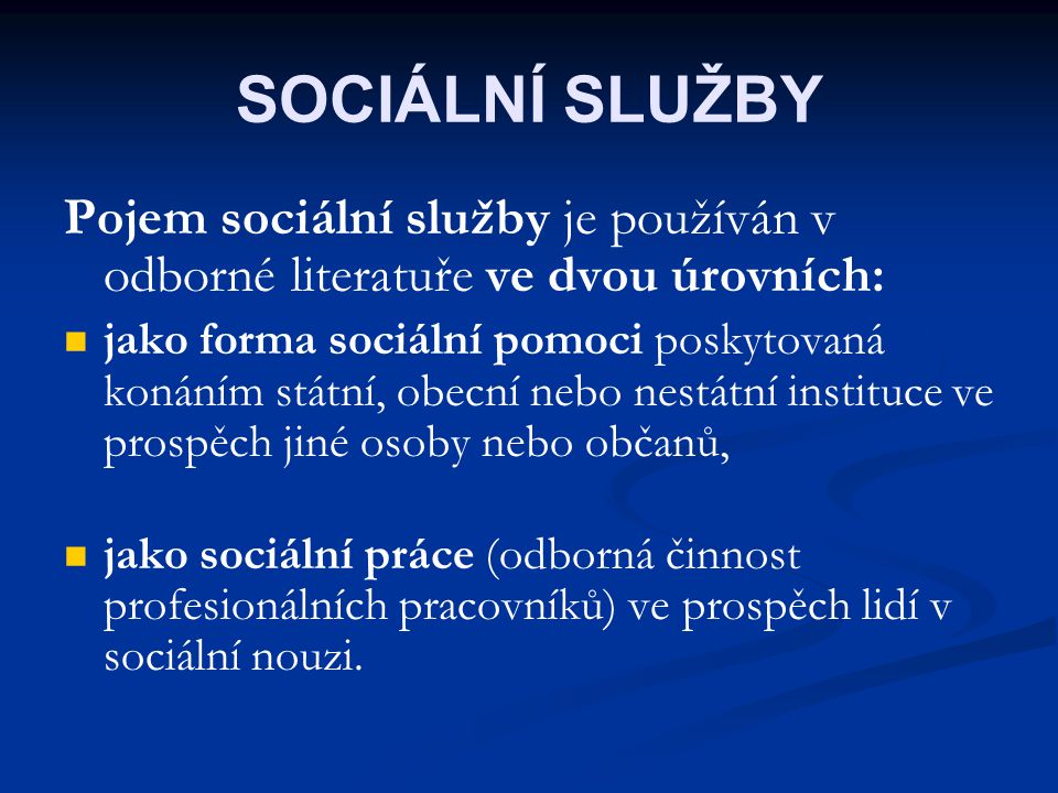 SOCIÁLNÍ SLUŽBY Pojem sociální služby je používán v odborné literatuře ve dvou úrovních:
