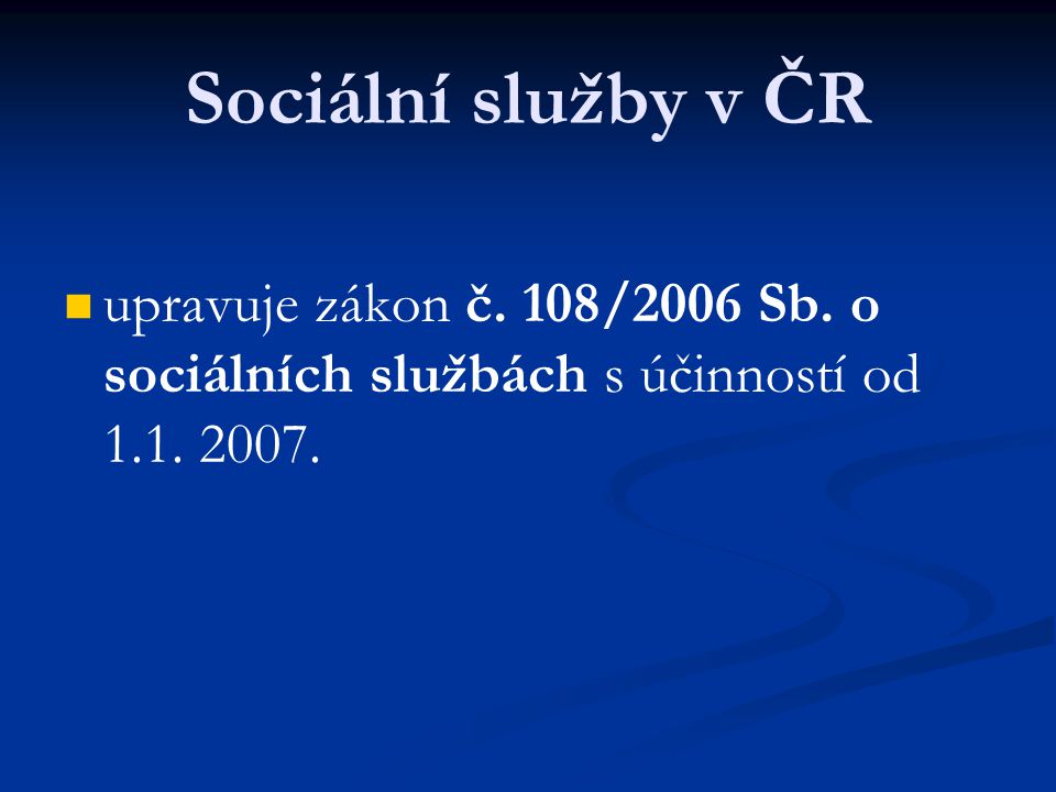 Sociální služby v ČR upravuje zákon č. 108/2006 Sb.