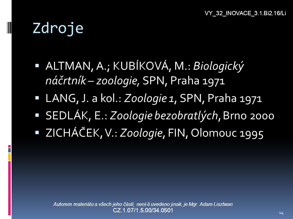VY_32_INOVACE_3.1.Bi2.16/Li Zdroje. ALTMAN, A.; KUBÍKOVÁ, M.: Biologický náčrtník – zoologie, SPN, Praha