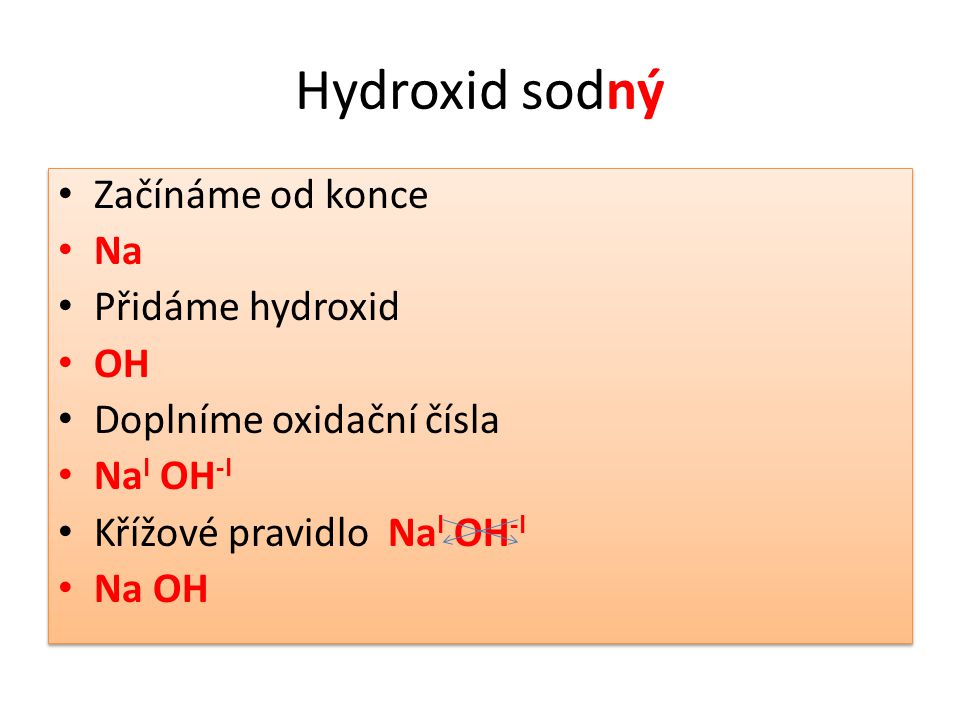 Hydroxid sodný Začínáme od konce Na Přidáme hydroxid OH