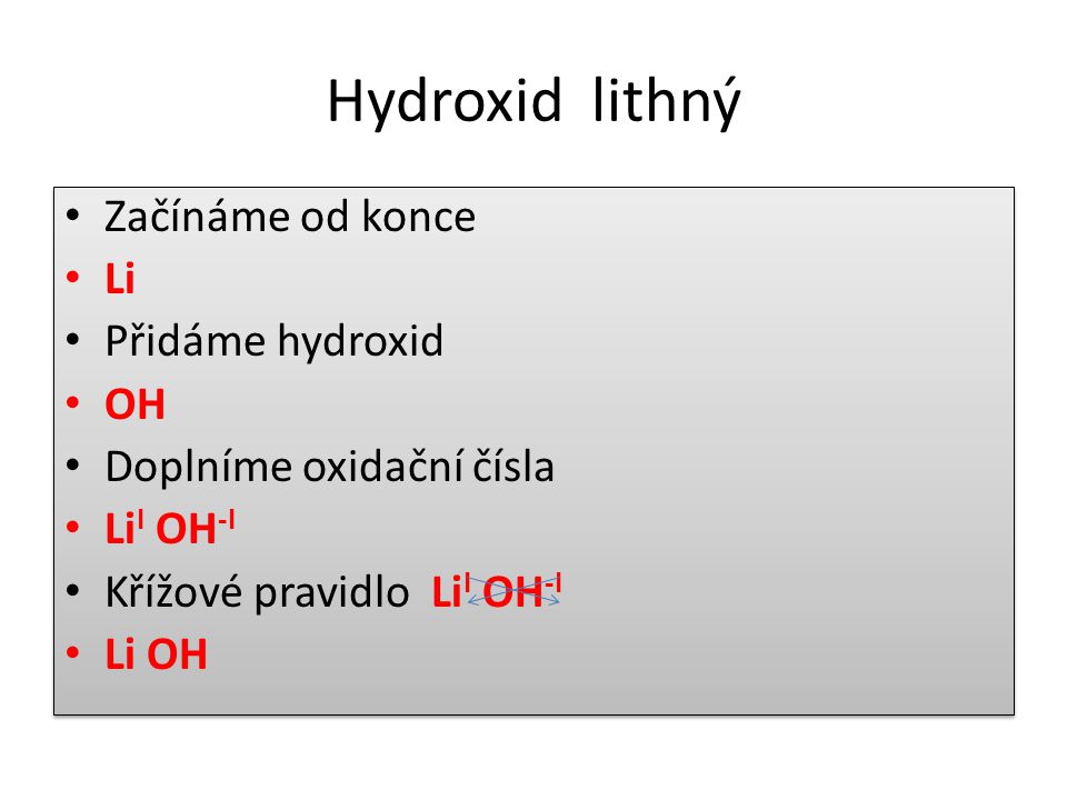 Hydroxid lithný Začínáme od konce Li Přidáme hydroxid OH