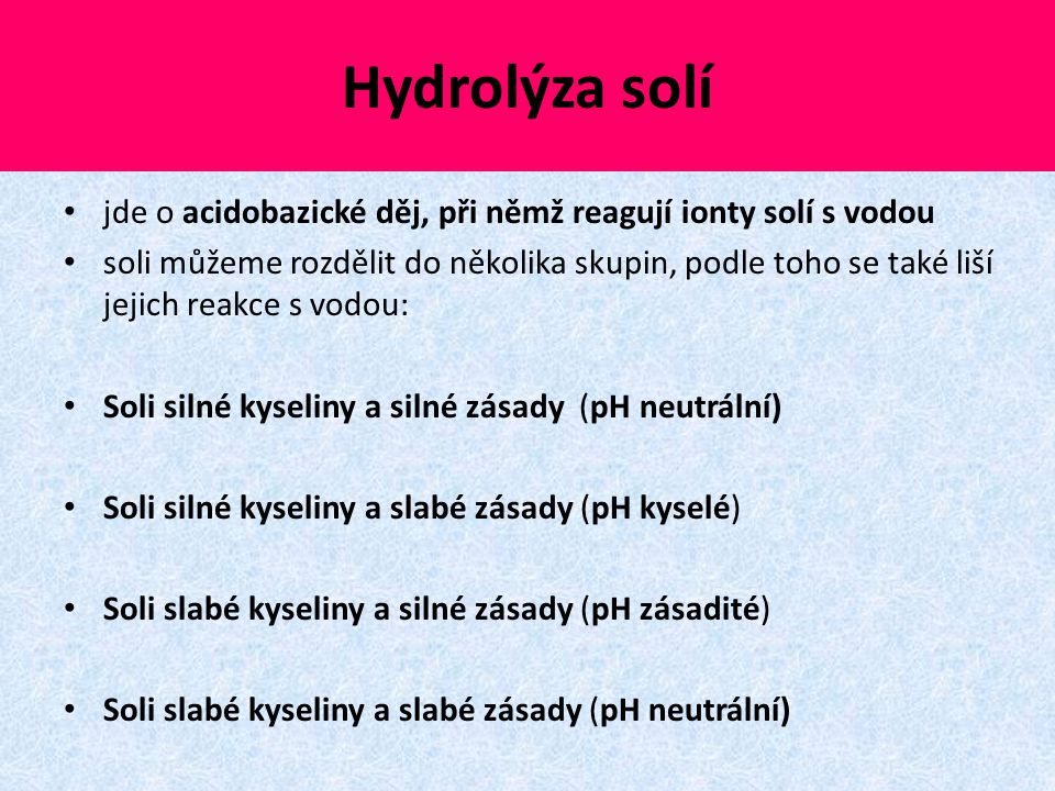 Hydrolýza solí jde o acidobazické děj, při němž reagují ionty solí s vodou.
