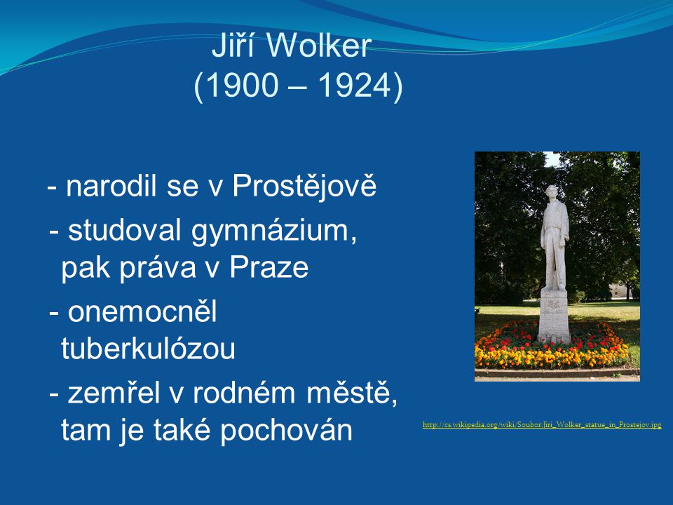 Jiří Wolker (1900 – 1924) - studoval gymnázium, pak práva v Praze