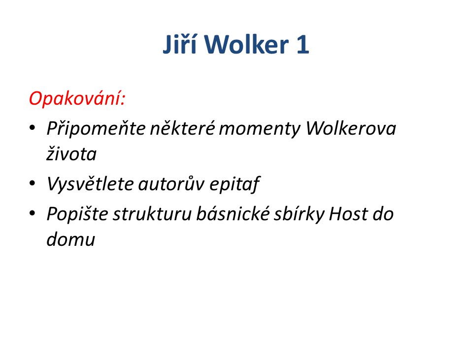 Jiří Wolker 1 Opakování: Připomeňte některé momenty Wolkerova života