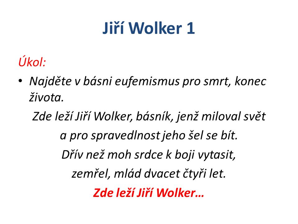 Jiří Wolker 1 Úkol: Najděte v básni eufemismus pro smrt, konec života.