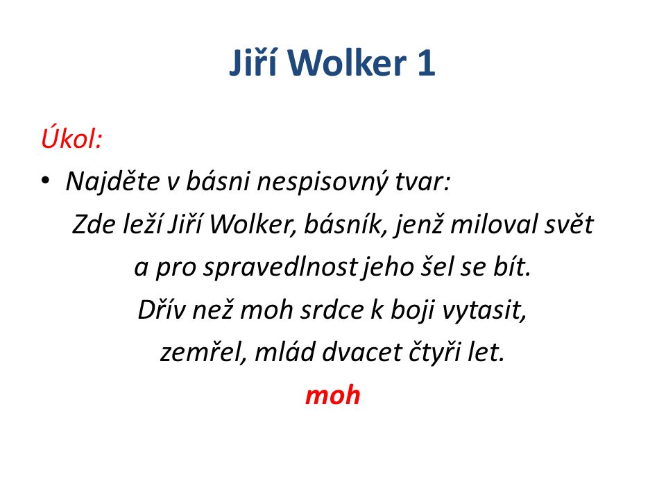 Jiří Wolker 1 Úkol: Najděte v básni nespisovný tvar: