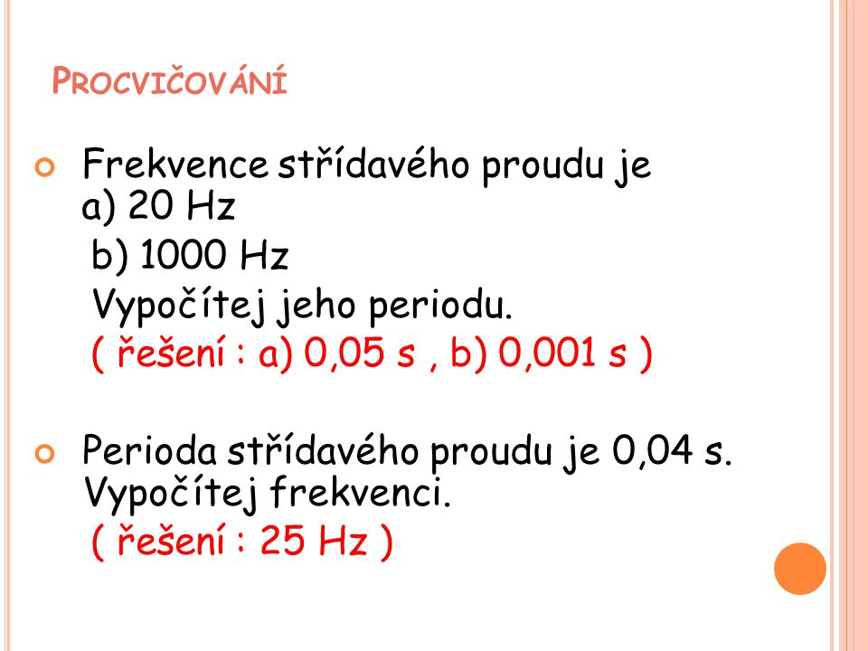 Frekvence střídavého proudu je a) 20 Hz b) 1000 Hz