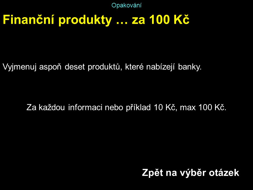 Za každou informaci nebo příklad 10 Kč, max 100 Kč.