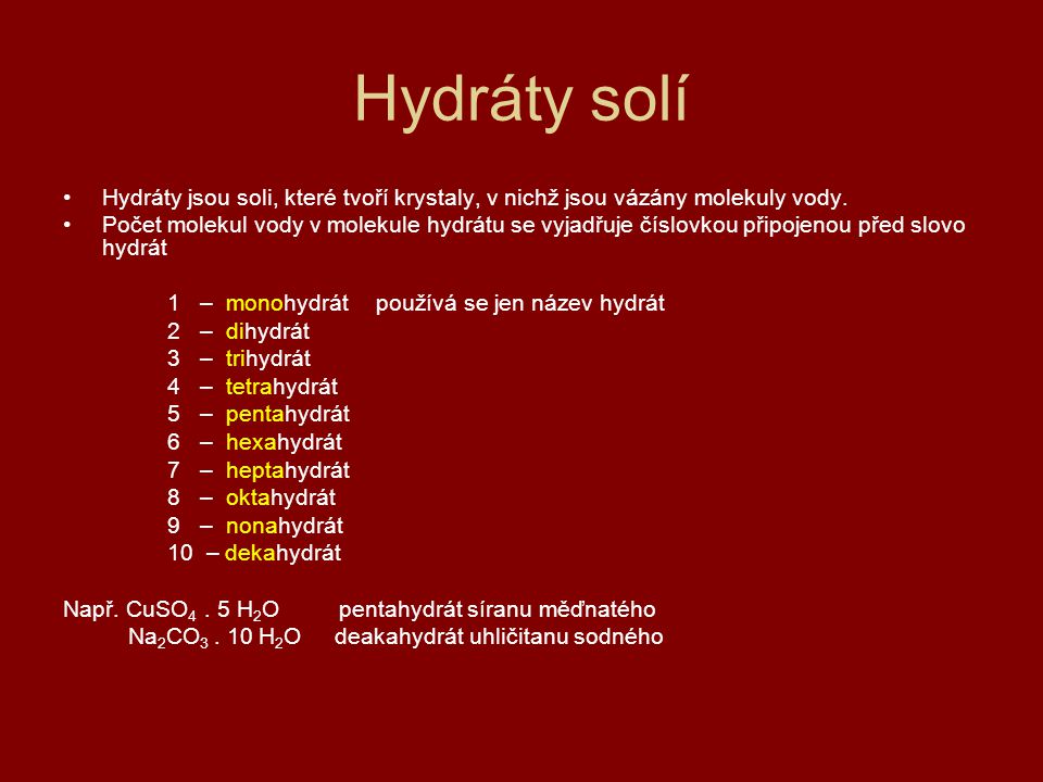 Hydráty solí Hydráty jsou soli, které tvoří krystaly, v nichž jsou vázány molekuly vody.