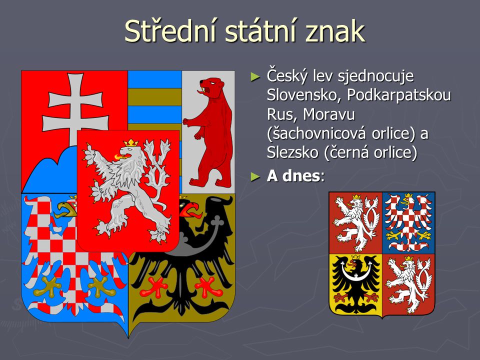 Střední státní znak Český lev sjednocuje Slovensko, Podkarpatskou Rus, Moravu (šachovnicová orlice) a Slezsko (černá orlice)