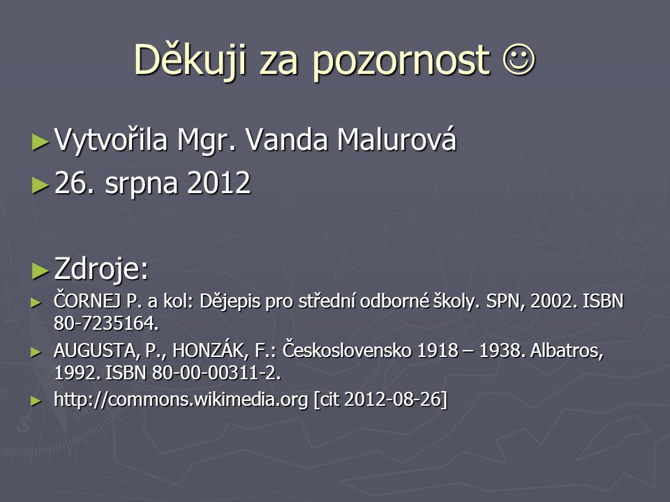 Děkuji za pozornost  Vytvořila Mgr. Vanda Malurová 26. srpna 2012