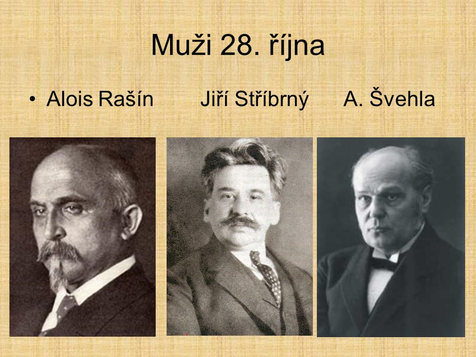 Muži 28. října Alois Rašín Jiří Stříbrný A. Švehla