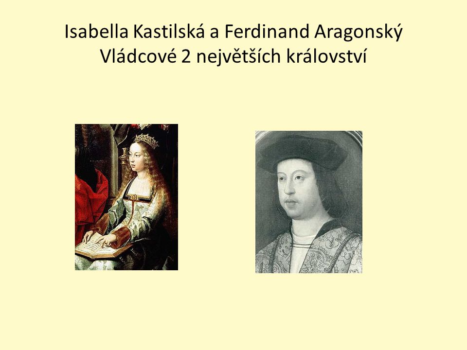 Isabella Kastilská a Ferdinand Aragonský Vládcové 2 největších království