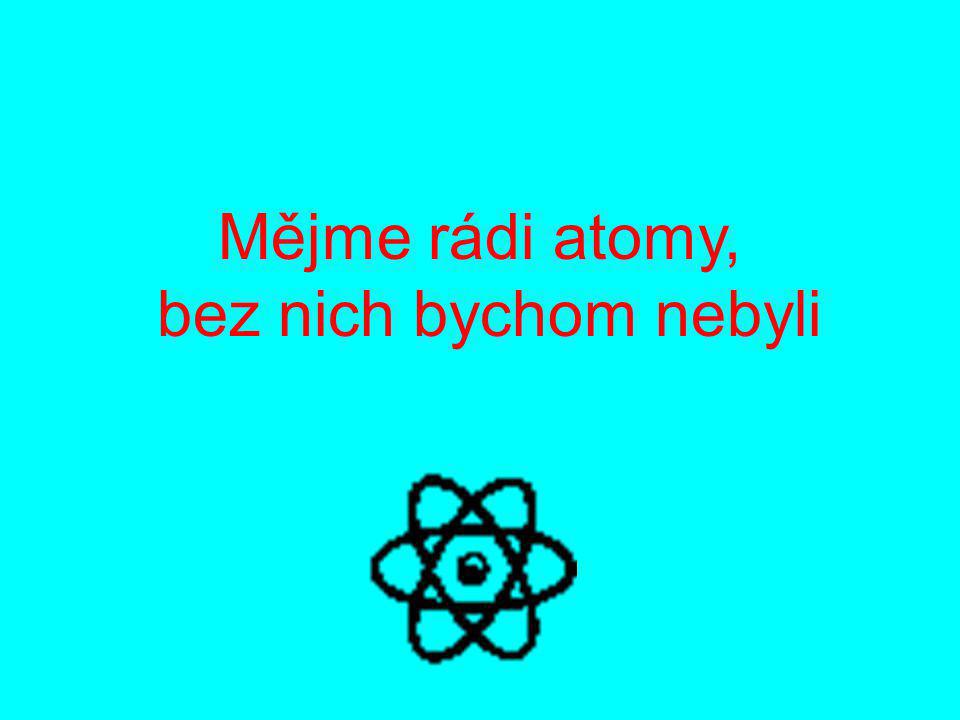 Mějme rádi atomy, bez nich bychom nebyli
