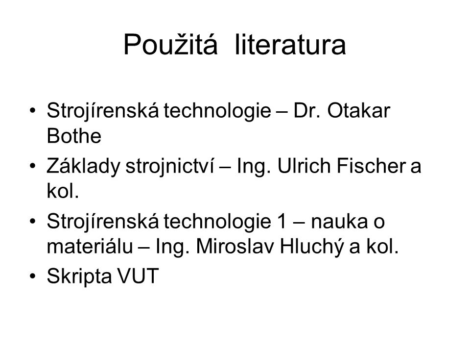 Použitá literatura Strojírenská technologie – Dr. Otakar Bothe