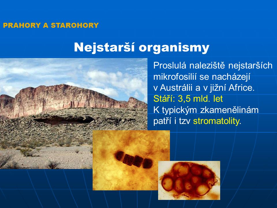 PRAHORY A STAROHORY Nejstarší organismy. Proslulá naleziště nejstarších mikrofosilií se nacházejí.