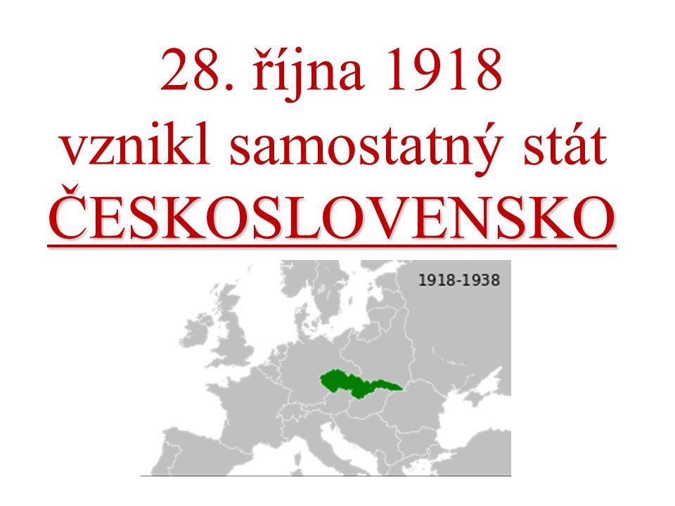 28. října 1918 vznikl samostatný stát ČESKOSLOVENSKO