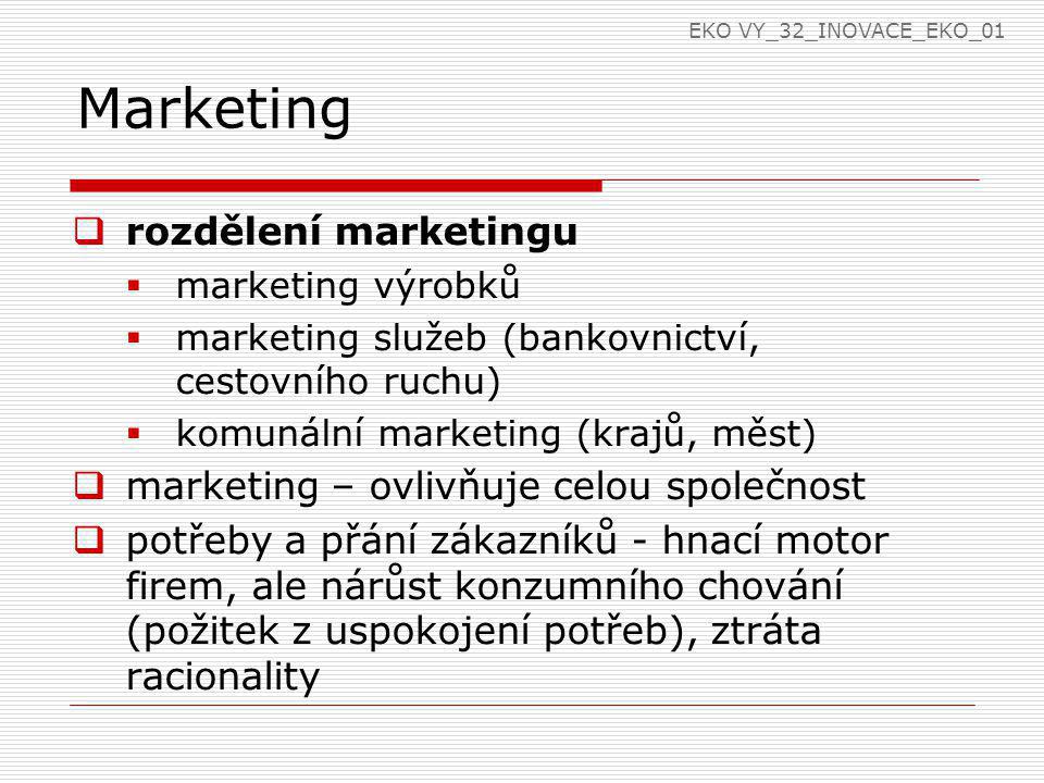 Marketing rozdělení marketingu marketing – ovlivňuje celou společnost