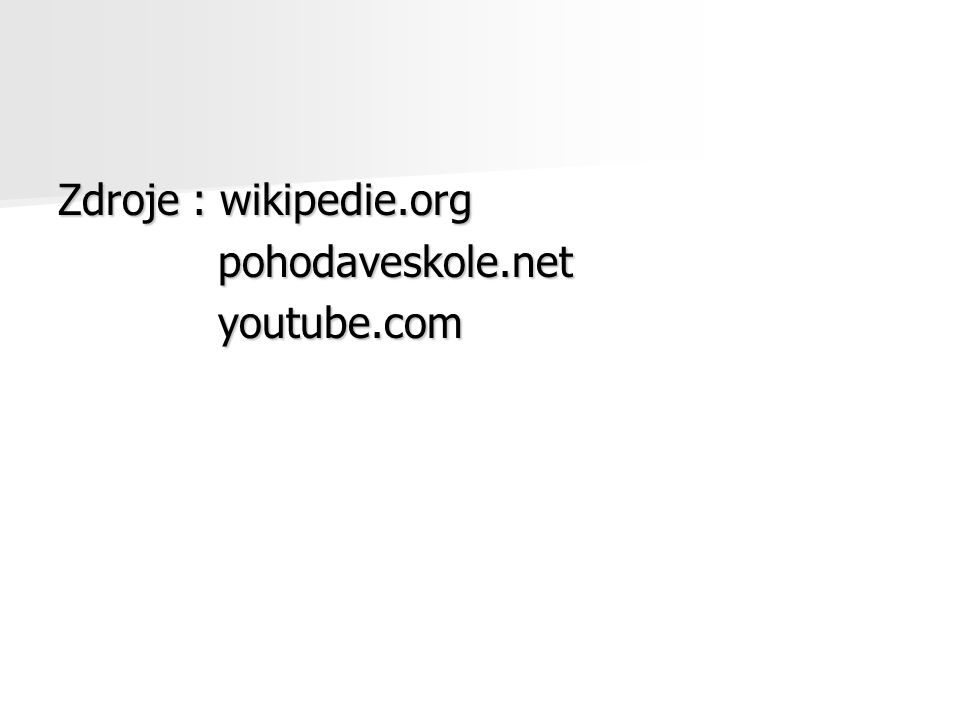 Zdroje : wikipedie.org pohodaveskole.net youtube.com