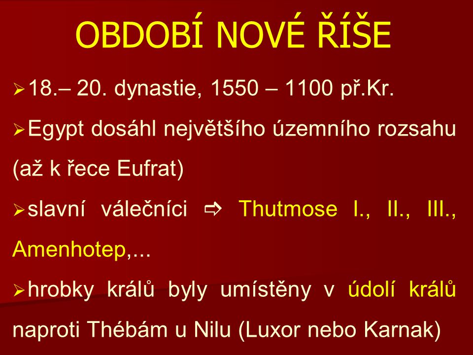 OBDOBÍ NOVÉ ŘÍŠE 18.– 20. dynastie, 1550 – 1100 př.Kr.