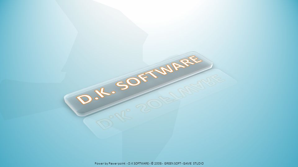 D.K. SOFTWARE Power by Pawer point - D.K SOFTWARE - © GREEN SOFT - GAME STUDIO