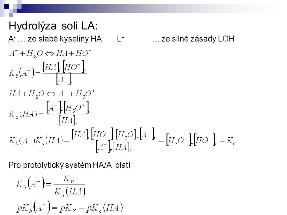 Hydrolýza soli LA: A- … ze slabé kyseliny HA L+ … ze silné zásady LOH