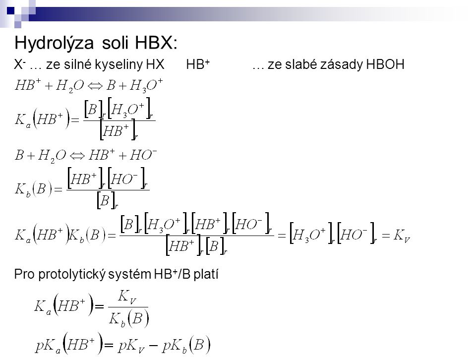 Hydrolýza soli HBX: X- … ze silné kyseliny HX HB+ … ze slabé zásady HBOH.
