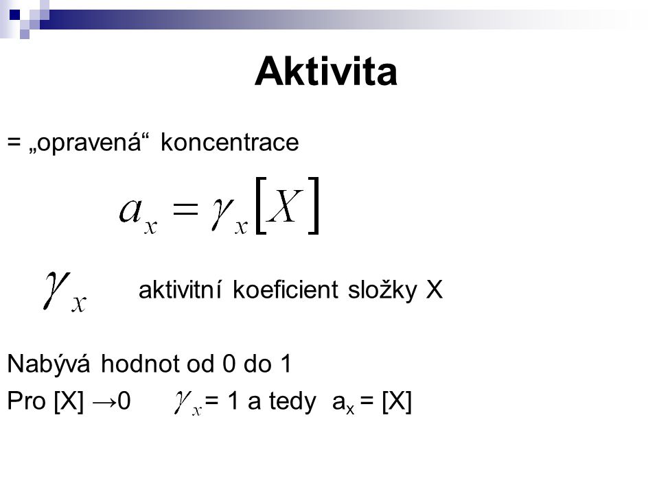 Aktivita = „opravená koncentrace aktivitní koeficient složky X