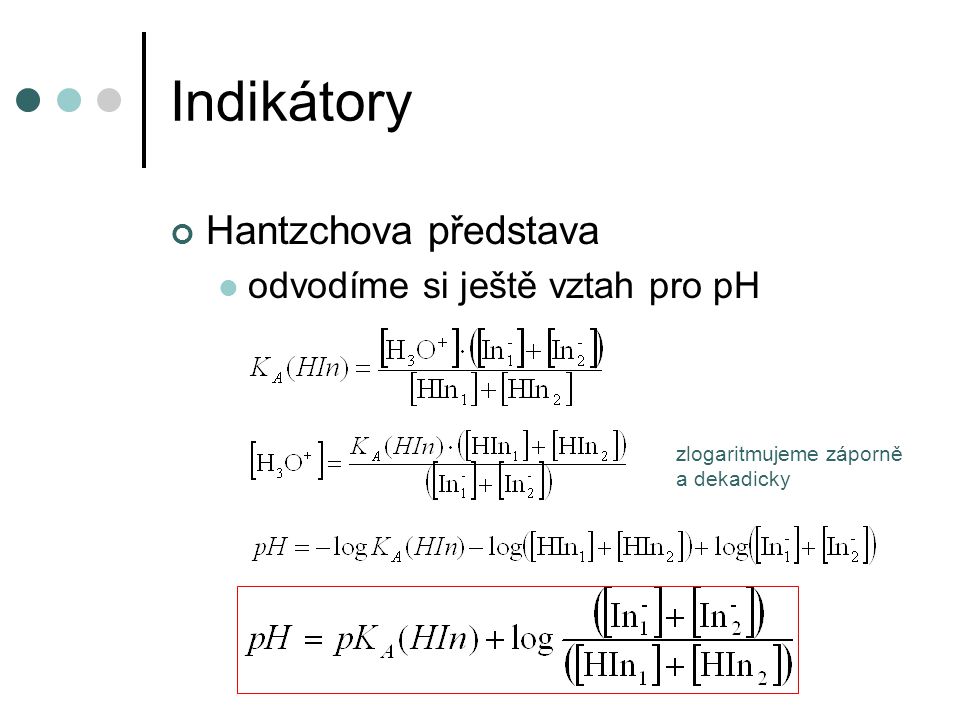 Indikátory Hantzchova představa odvodíme si ještě vztah pro pH