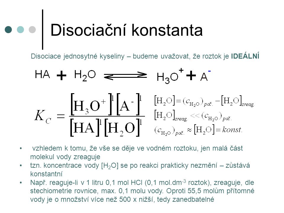 Disociační konstanta Disociace jednosytné kyseliny – budeme uvažovat, že roztok je IDEÁLNÍ.