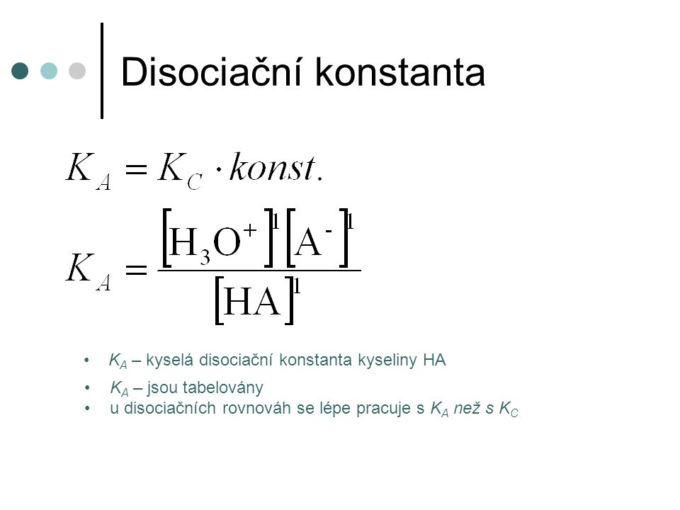 Disociační konstanta KA – kyselá disociační konstanta kyseliny HA