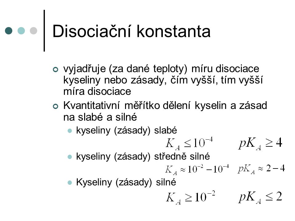 Disociační konstanta vyjadřuje (za dané teploty) míru disociace kyseliny nebo zásady, čím vyšší, tím vyšší míra disociace.