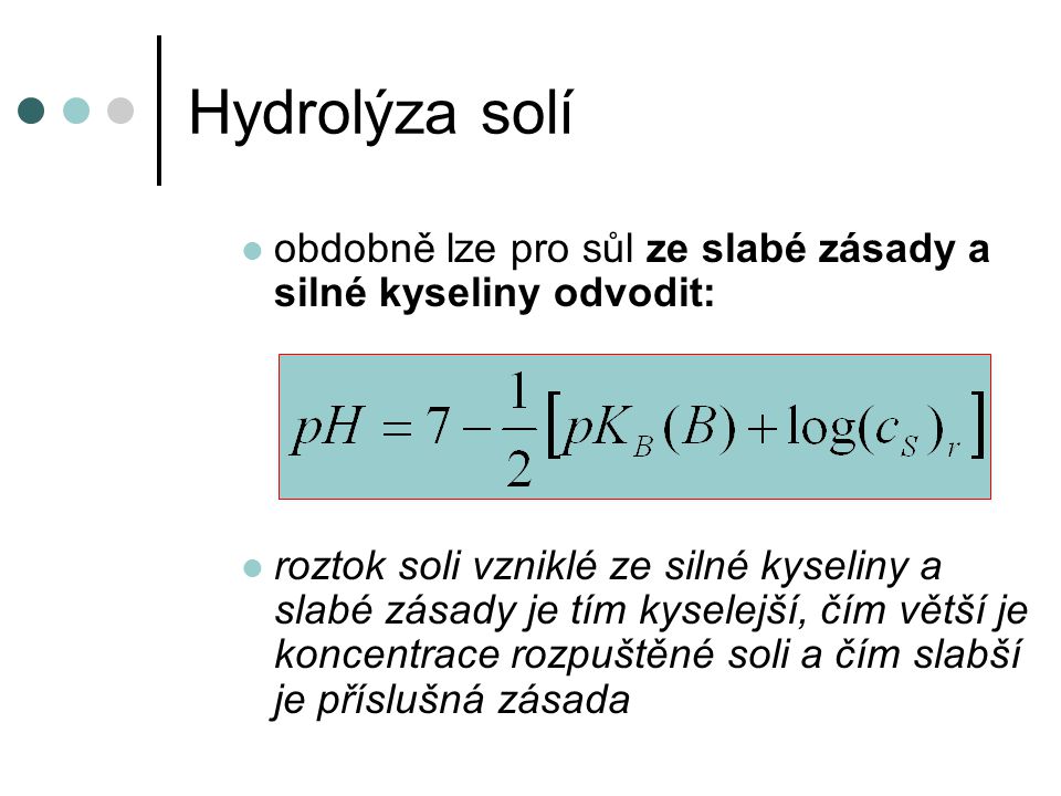 Hydrolýza solí obdobně lze pro sůl ze slabé zásady a silné kyseliny odvodit: