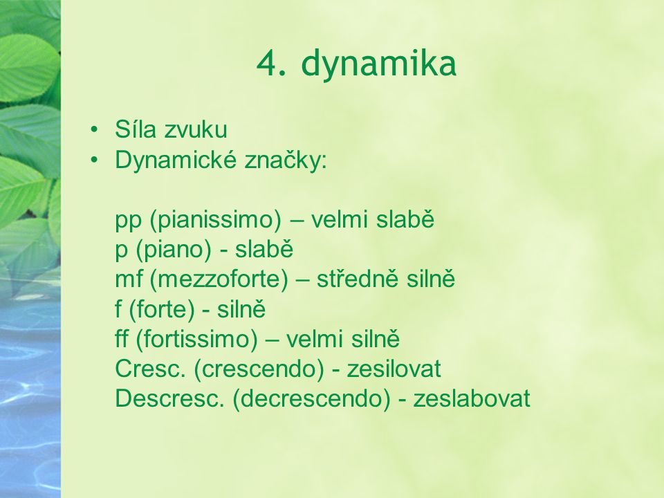 4. dynamika Síla zvuku Dynamické značky: pp (pianissimo) – velmi slabě