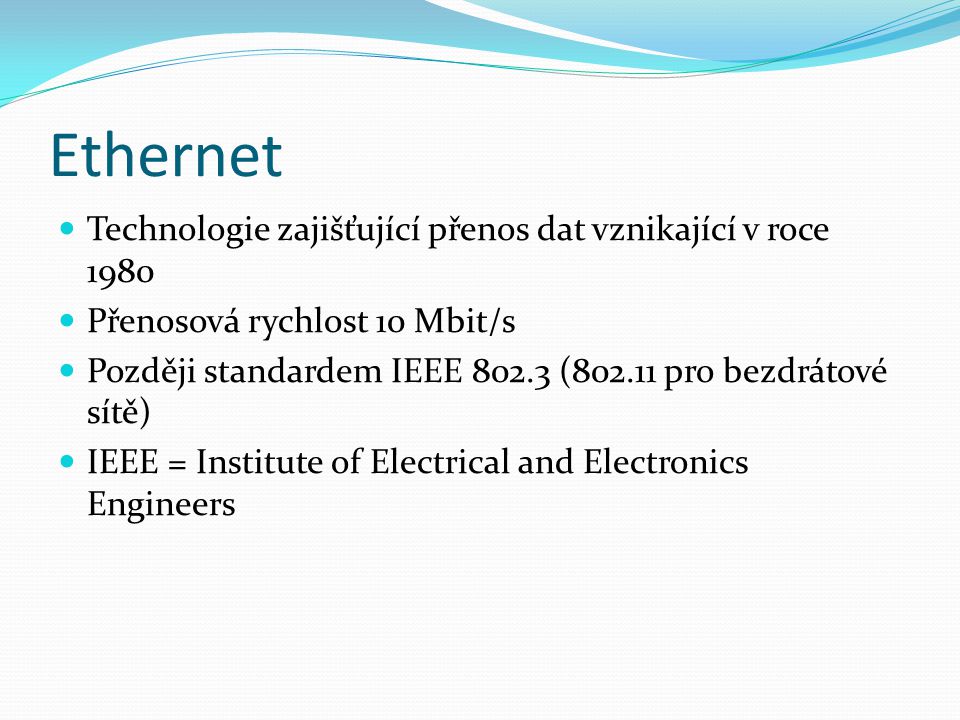 Ethernet Technologie zajišťující přenos dat vznikající v roce 1980