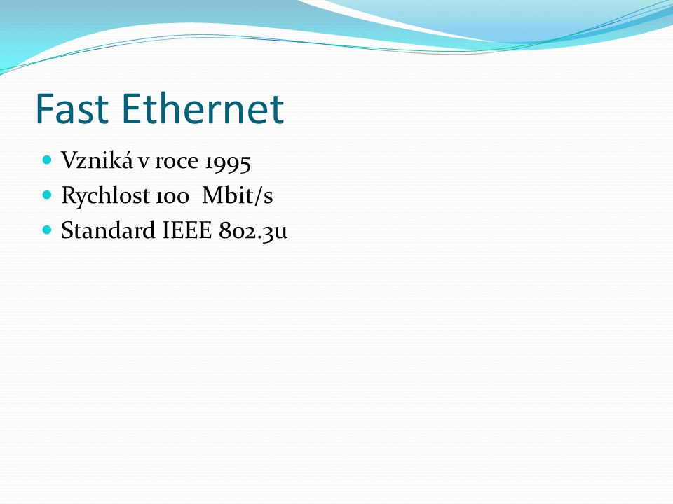 Fast Ethernet Vzniká v roce 1995 Rychlost 100 Mbit/s