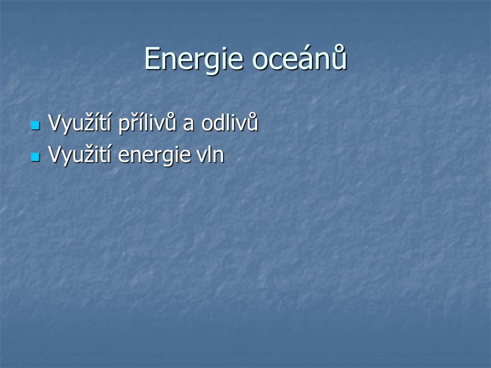 Energie oceánů Využítí přílivů a odlivů Využití energie vln