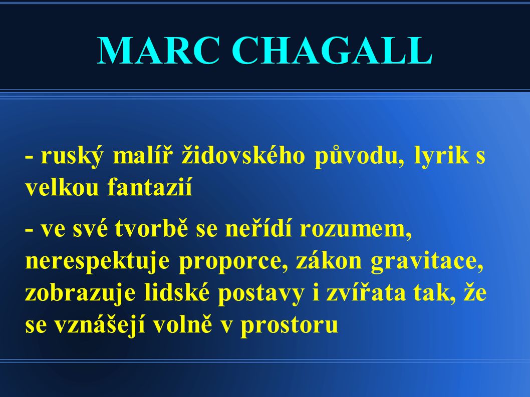 MARC CHAGALL - ruský malíř židovského původu, lyrik s velkou fantazií