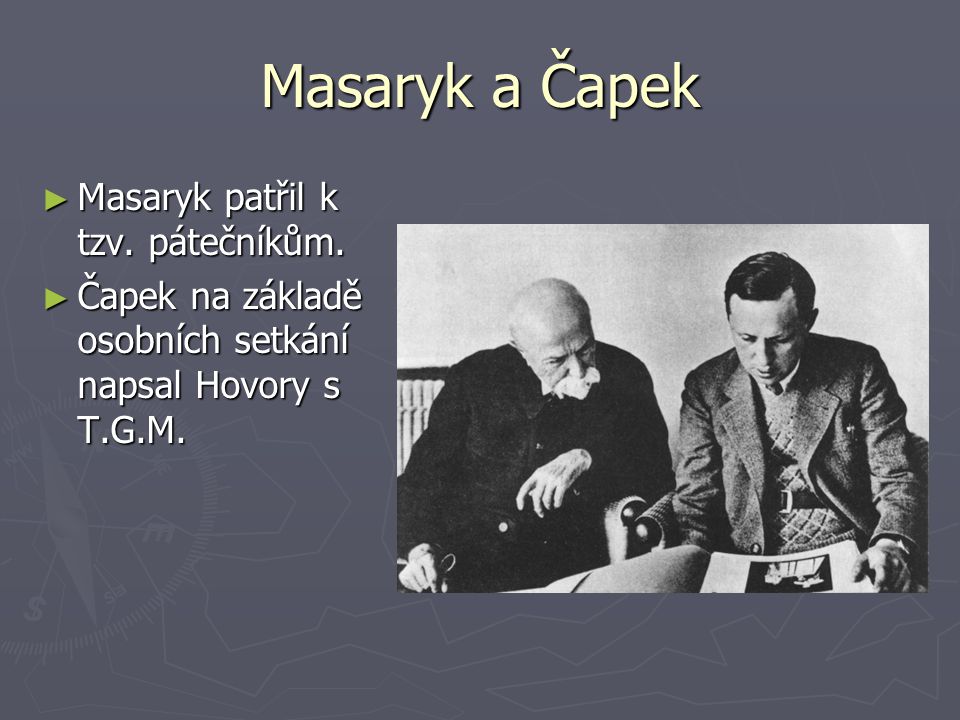 Masaryk a Čapek Masaryk patřil k tzv. pátečníkům.