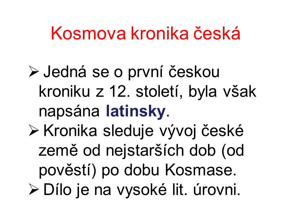 Kosmova kronika česká Jedná se o první českou kroniku z 12. století, byla však napsána latinsky.