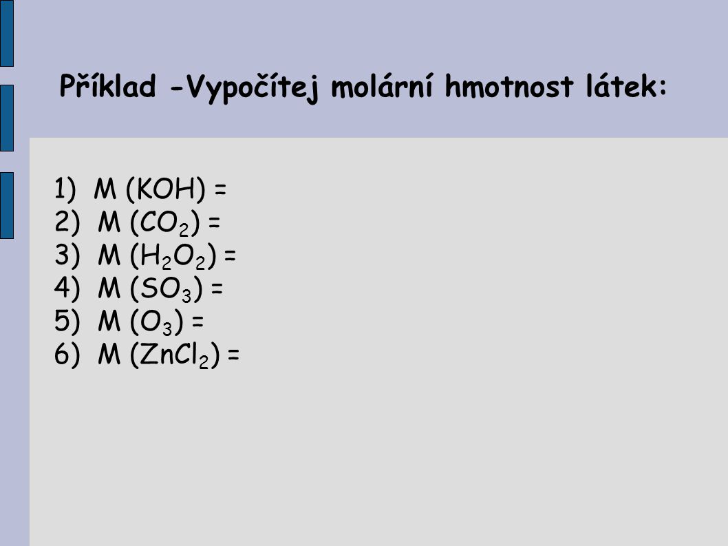 Příklad -Vypočítej molární hmotnost látek: