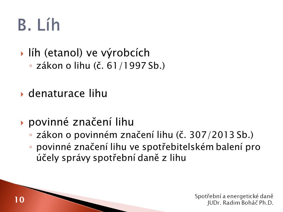 B. Líh líh (etanol) ve výrobcích denaturace lihu povinné značení lihu