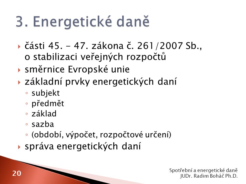 3. Energetické daně části zákona č. 261/2007 Sb., o stabilizaci veřejných rozpočtů. směrnice Evropské unie.