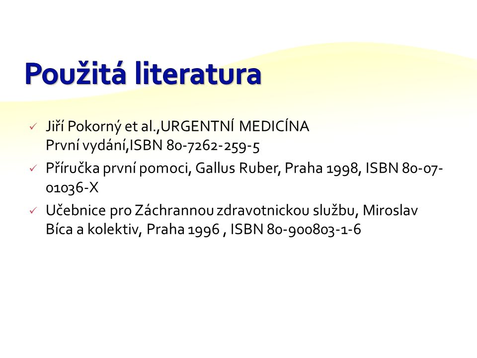 Použitá literatura Jiří Pokorný et al.,URGENTNÍ MEDICÍNA První vydání,ISBN