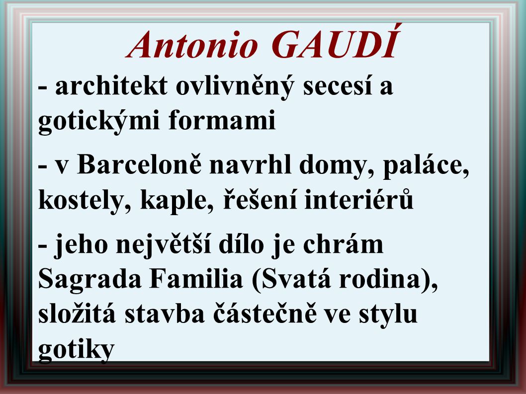 Antonio GAUDÍ - architekt ovlivněný secesí a gotickými formami