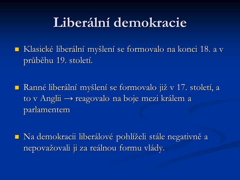 Liberální demokracie Klasické liberální myšlení se formovalo na konci 18. a v průběhu 19. století.