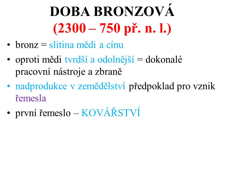DOBA BRONZOVÁ (2300 – 750 př. n. l.) bronz = slitina mědi a cínu